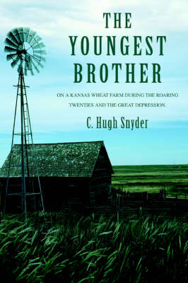 The Youngest Brother: On a Kansas Wheat Farm During the Roaring Twenties and the Great Depression. (Paperback)