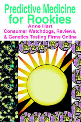 Predictive Medicine for Rookies: Consumer Watchdogs, Reviews, & Genetics Testing Firms Online (Paperback)