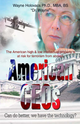 American Ceos Can Do Better, We Have the Technology?: The American High & Low Intellectual Property Is at Risk for Terrorism from Abroad. (Paperback)