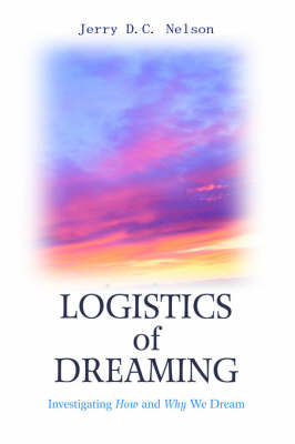 Logistics of Dreaming: Investigating How and Why We Dream (Paperback)