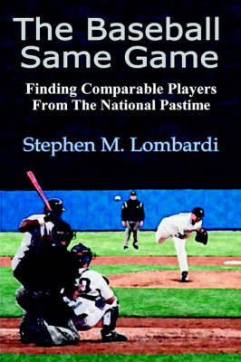 The Baseball Same Game: Finding Comparable Players from the National Pastime (Paperback)