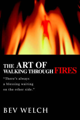 The Art of Walking Through Fires: There's Always a Blessing Waiting on the Other Side. (Paperback)