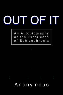 Out of It: An Autobiography on the Experience of Schizophrenia (Paperback)