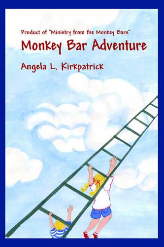 Monkey Bar Adventure: Product of Ministry from the Monkey Bars (Paperback)