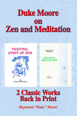 Duke Moore on Zen and Meditation: Fighting Spirit of Zen & Holistic Meditation (Paperback)