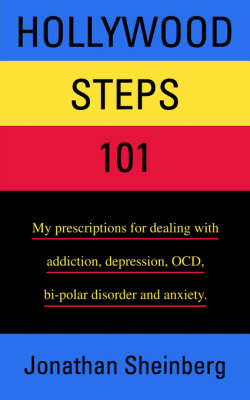 Hollywood Steps 101: My Prescriptions for Dealing with Addiction, Depression, Ocd, Bi-Polar Disorder and Anxiety. (Paperback)