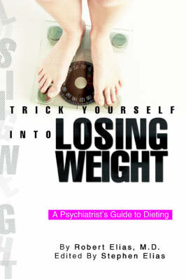 Trick Yourself Into Losing Weight: A Psychiatrist's Guide to Dieting (Paperback)