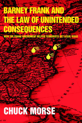 Barney Frank and the Law of Unintended Consequences: How the Frank Amendment Helped Terrorists Get Legal Visas (Paperback)
