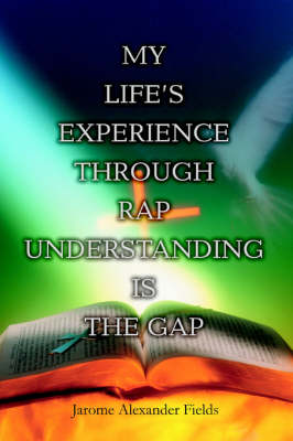 My Life's Experience Through Rap Understanding Is the Gap (Paperback)