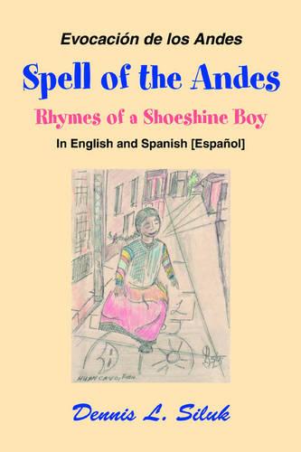 Spell of the Andes: Rhymes of a Shoeshine Boy (Paperback)