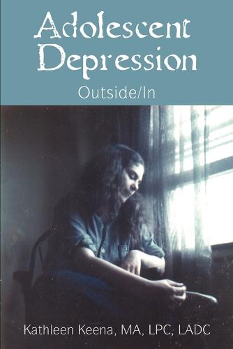 Adolescent Depression: Outside/In (Paperback)