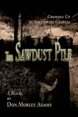 The Sawdust Pile: Growing Up in Southwest Georgia (Paperback)