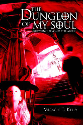 The Dungeon of My Soul: Growing Beyond the Abuse (Paperback)