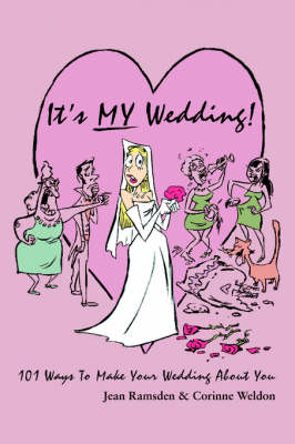 It's My Wedding!: 101 Ways to Make Your Wedding about You (Paperback)