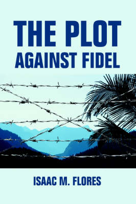 The Plot Against Fidel (Paperback)