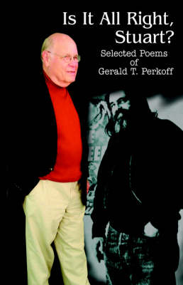 Is It All Right, Stuart?: Selected Poems of Gerald T. Perkoff (Paperback)