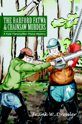 The Harford Fatwa & Chainsaw Murders: A Kate Flaherty/Ben Pierce Mystery (Paperback)