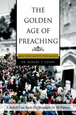 The Golden Age of Preaching: Men Who Moved the Masses (Paperback)