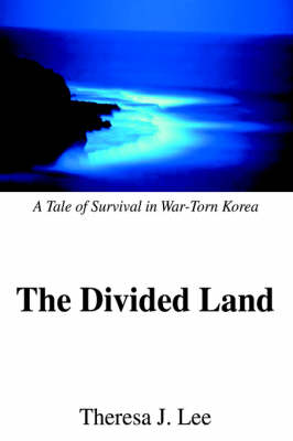The Divided Land: A Tale of Survival in War-Torn Korea (Paperback)