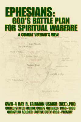 Ephesians: God's Battle Plan for Spiritual Warfare: A Combat Veteran's View (Paperback)