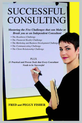 Successful Consulting: Mastering the Five Challenges That Can Make or Break You as an Independent Consultant (Paperback)