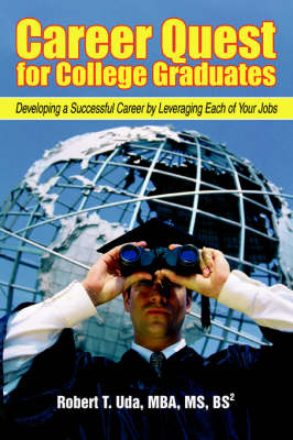 Career Quest for College Graduates: Developing a Successful Career by Leveraging Each of Your Jobs (Paperback)
