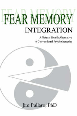 Fear Memory Integration: A Natural Health Alternative to Conventional Psychotherapies (Paperback)