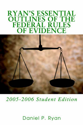 Ryan's Essential Outlines of the Federal Rules of Evidence: 2005-2006 Student Edition (Paperback)