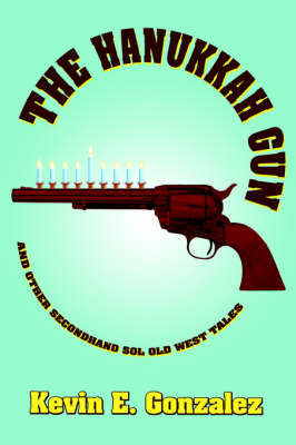 The Hanukkah Gun: And Other Secondhand Sol Old West Tales (Paperback)