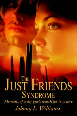 The Just Friends Syndrome: Memoirs of a Shy Guy's Search for True Love (Paperback)