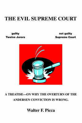 The Evil Supreme Court: A Treatise--On Why the Overturn of the Andersen Conviction Is Wrong. (Paperback)