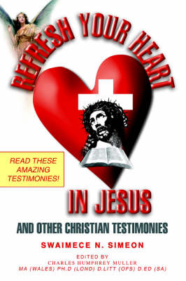 Refresh Your Heart in Jesus: And Other Christian Testimonies (Paperback)