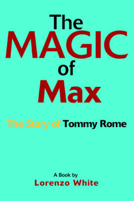The Magic of Max: The Story of Tommy Rome (Paperback)