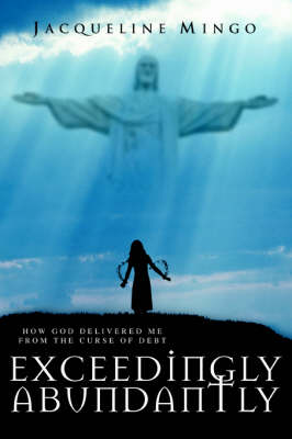 Exceedingly Abundantly: How God Delivered Me from the Curse of Debt (Paperback)