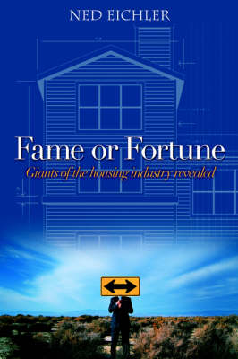 Fame or Fortune: Giants of the Housing Industry Revealed (Paperback)