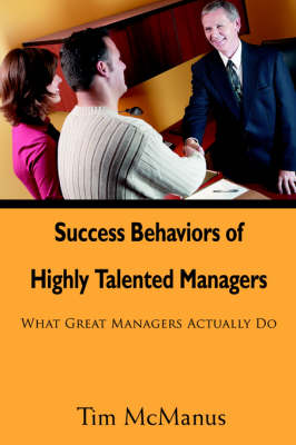 Success Behaviors of Highly Talented Managers: What Great Managers Actually Do (Paperback)