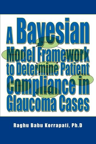 A Bayesian Model Framework to Determine Patient Compliance in Glaucoma Cases (Paperback)
