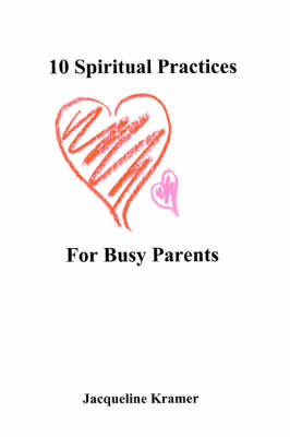10 Spiritual Practices for Busy Parents (Paperback)