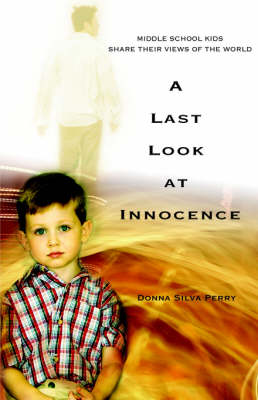 A Last Look at Innocence: Middle School Kids Share Their Views of the World (Paperback)