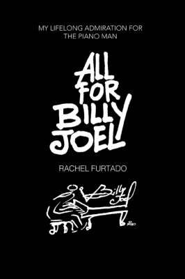 All for Billy Joel: My Lifelong Admiration for the Piano Man (Paperback)