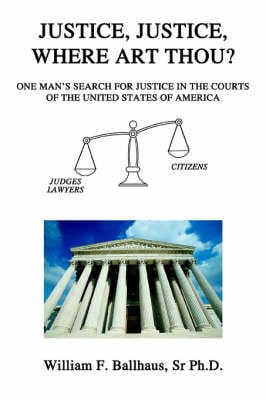 Justice, Justice, Where Art Thou?: One Man's Search for Justice in the Courts of the United States of America (Paperback)