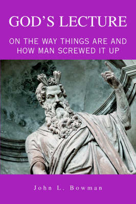 God's Lecture: On the Way Things Are and How Man Screwed It Up (Paperback)