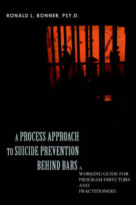 A Process Approach to Suicide Prevention Behind Bars: A Working Guide for Program Directors and Practitioners (Paperback)