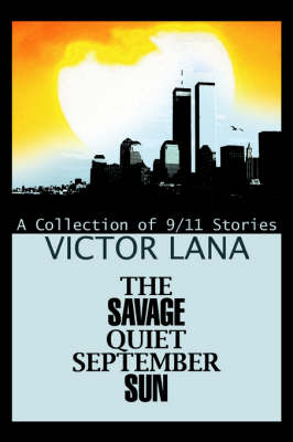 The Savage Quiet September Sun: A Collection of 9/11 Stories (Paperback)
