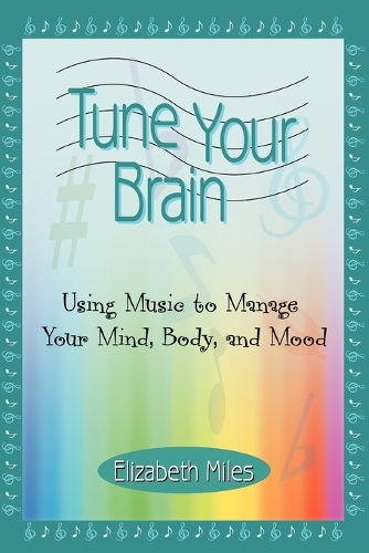 Tune Your Brain: Using Music to Manage Your Mind, Body, and Mood (Paperback)