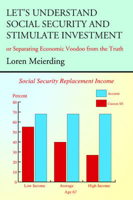 Let's Understand Social Security and Stimulate Investment: Or Separating Economic Voodoo from the Truth (Paperback)