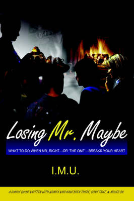 Losing Mr. Maybe: What To Do When Mr. Right--or 'The One'--Breaks Your Heart (Paperback)