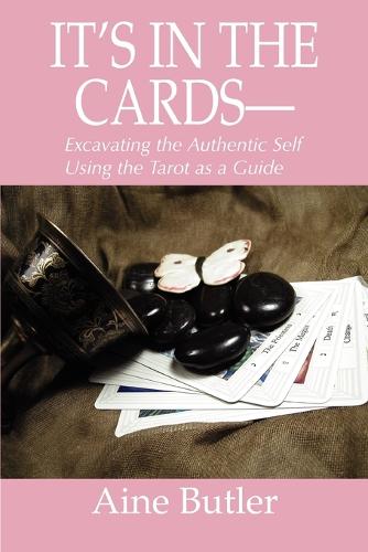 It's in the Cards--: Excavating the Authentic Self Using the Tarot as a Guide (Paperback)