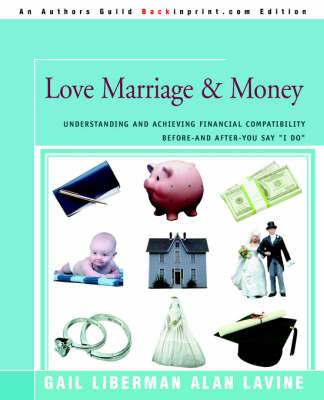 Love Marriage & Money: Understanding and Achieving Financial Compatibility Before--And After--You Say I Do (Paperback)