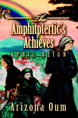 The Amphitptertic's Achieves: April Reign (Paperback)